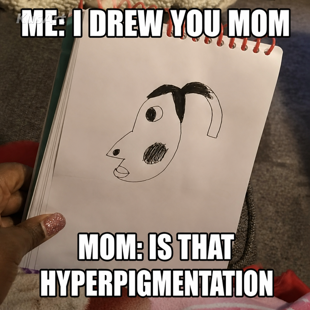 Mème de l'hyperpigmentation légendé « moi : je t'ai dessinée maman / maman : c'est de l'hyperpigmentation »