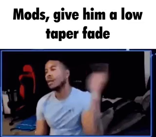 Mème low taper fade légendé « Mods, give him a low taper fade »